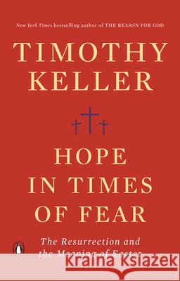 Hope in Times of Fear: The Resurrection and the Meaning of Easter Timothy Keller 9780525560814 Penguin Books