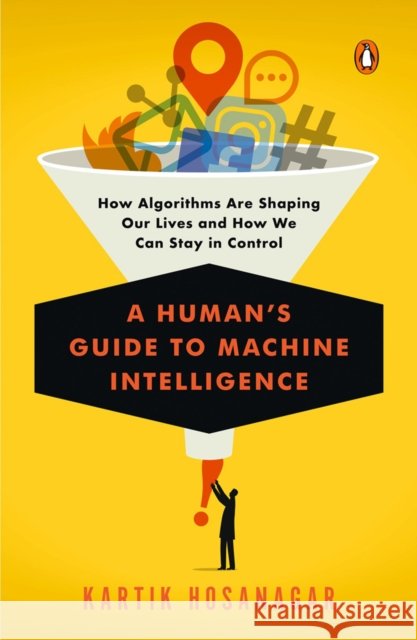 A Human's Guide to Machine Intelligence Kartik Hosanagar 9780525560906 Penguin Putnam Inc