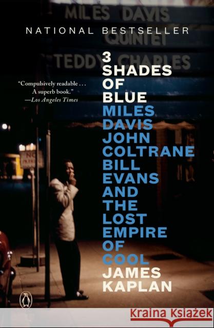 3 Shades of Blue: Miles Davis, John Coltrane, Bill Evans, and the Lost Empire of Cool James Kaplan 9780525561026 Penguin Books