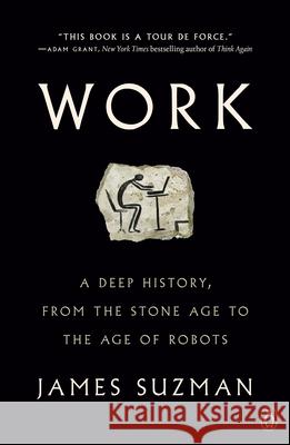 Work: A Deep History, from the Stone Age to the Age of Robots James Suzman 9780525561774 Penguin Books