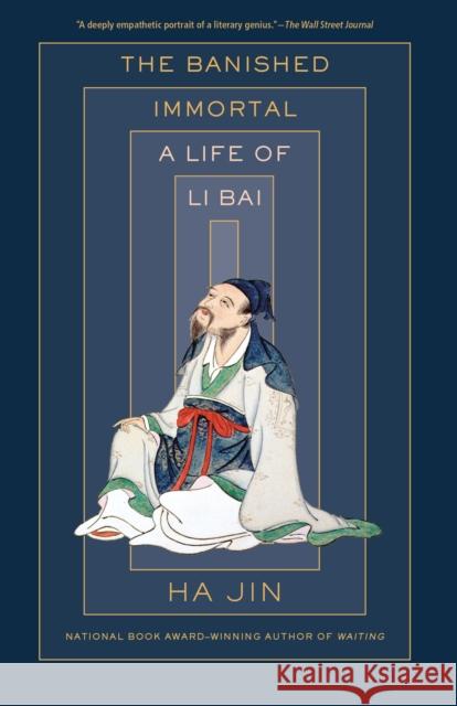 The Banished Immortal: A Life of Li Bai (Li Po) Ha Jin 9780525562436 Vintage