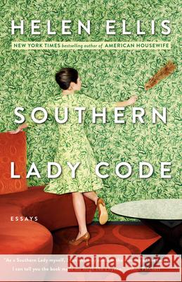 Southern Lady Code: Essays Helen Ellis 9780525562924 Anchor Books