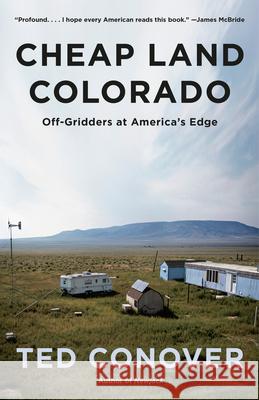 Cheap Land Colorado: Off-Gridders at America's Edge Ted Conover 9780525563280