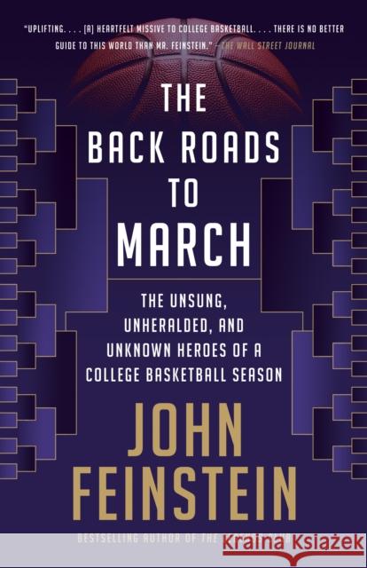 The Back Roads to March: The Unsung, Unheralded, and Unknown Heroes of a College Basketball Season John Feinstein 9780525564751 Anchor Books