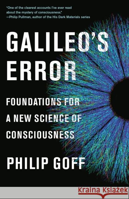 Galileo's Error: Foundations for a New Science of Consciousness Philip Goff 9780525564775