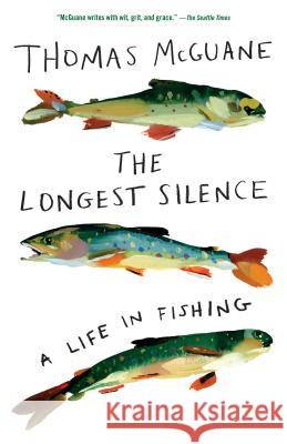 The Longest Silence: A Life in Fishing McGuane, Thomas 9780525565307 Vintage