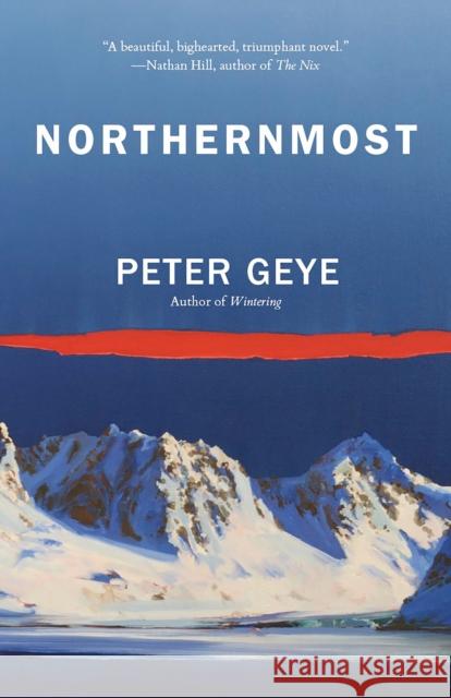 Northernmost: A Novel Peter Geye 9780525565352 Random House USA Inc