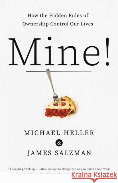 Mine!: How the Hidden Rules of Ownership Control Our Lives Michael A. Heller James Salzman 9780525565505