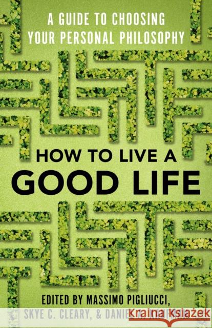 How to Live a Good Life: A Guide to Choosing Your Personal Philosophy Pigliucci, Massimo 9780525566144