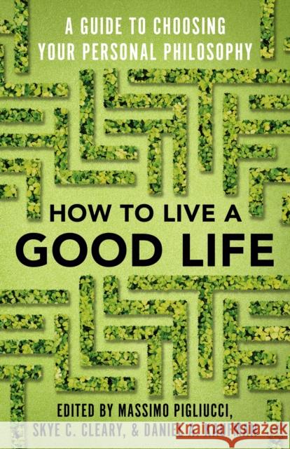 How to Live a Good Life: A Guide to Choosing Your Personal Philosophy Pigliucci, Massimo 9780525566144 Vintage