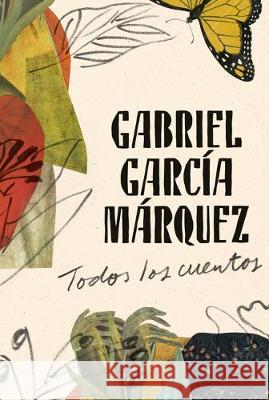 Gabriel García Márquez: Todos Los Cuentos / All the Stories García Márquez, Gabriel 9780525566755