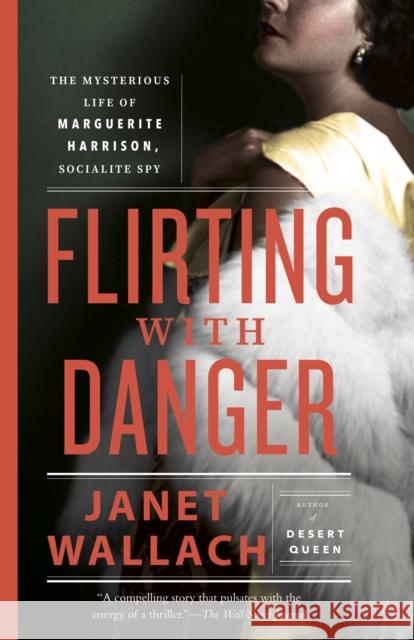 Flirting with Danger: The Mysterious Life of Marguerite Harrison, Socialite Spy Janet Wallach 9780525566854