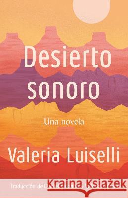 Desierto Sonoro / Lost Children Archive: A Novel Luiselli, Valeria 9780525566946 Vintage Espanol
