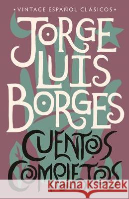 Cuentos Completos / Complete Short Stories: Jorge Luis Borges Borges, Jorge Luis 9780525567127