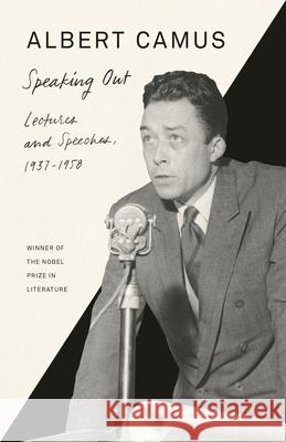 Speaking Out: Lectures and Speeches, 1937-1958 Camus, Albert 9780525567233 Vintage