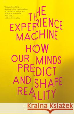 The Experience Machine: How Our Minds Predict and Shape Reality Andy Clark 9780525567257 Vintage