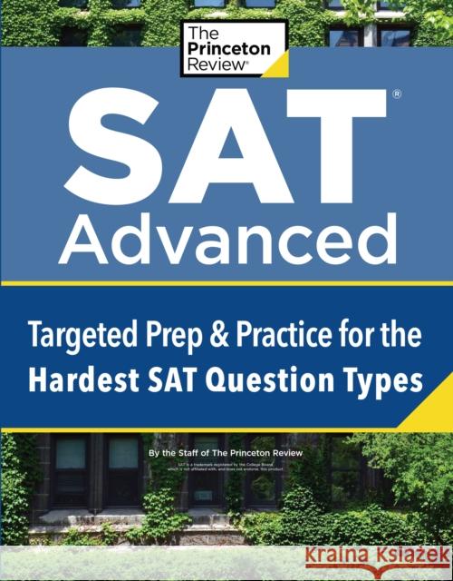 SAT Advanced: Targeted Prep & Practice for the Hardest SAT Question Types The Princeton Review 9780525571704 Princeton Review