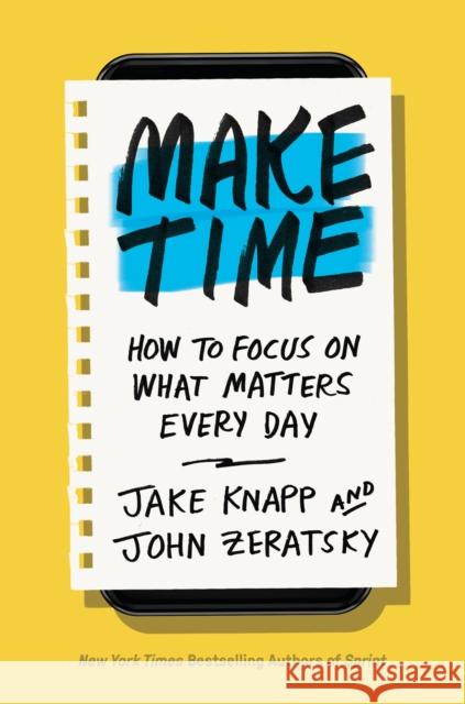 Make Time: How to Focus on What Matters Every Day Knapp, Jake 9780525572428