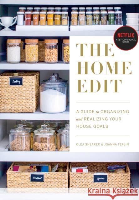 The Home Edit: A Guide to Organizing and Realizing Your House Goals Shearer, Clea 9780525572640 Clarkson Potter Publishers