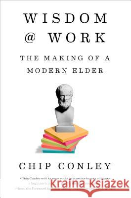 Wisdom at Work: The Making of a Modern Elder Chip Conley 9780525572909