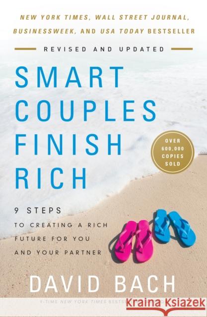 Smart Couples Finish Rich, Revised and Updated: 9 Steps to Creating a Rich Future for You and Your Partner David Bach 9780525572930