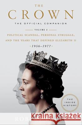 The Crown: The Official Companion, Volume 2: Political Scandal, Personal Struggle, and the Years That Defined Elizabeth II (1956-1977) Lacey, Robert 9780525573371