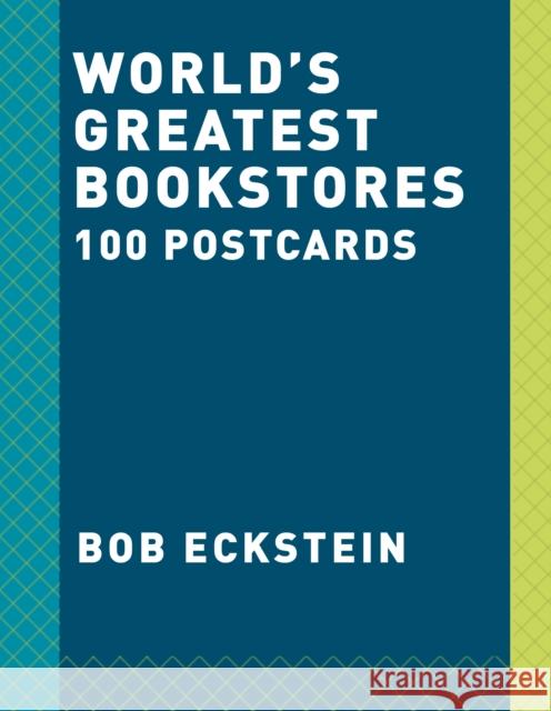 World's Greatest Bookstores: 100 Postcards Celebrating the Most Beloved Bookshops Eckstein, Bob 9780525574392 Clarkson Potter Publishers