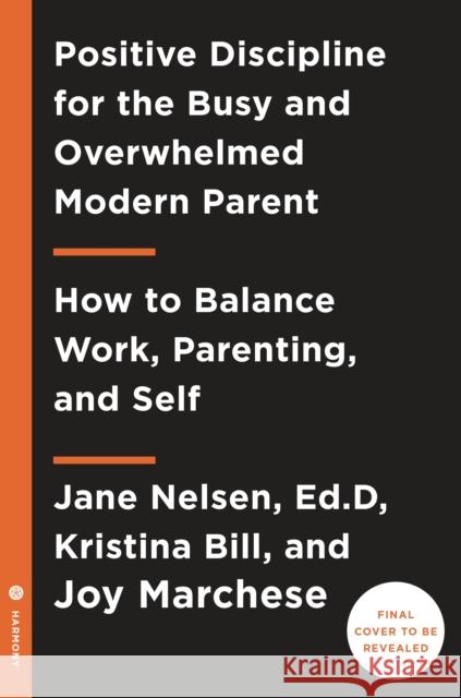 Positive Discipline for Today's Busy and Overwhelmed Parent: How to Balance Work, Parenting, and Self  9780525574897 Harmony