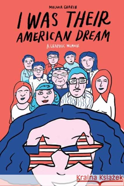 I Was Their American Dream: A Graphic Memoir Malaka Gharib 9780525575115 Random House USA Inc