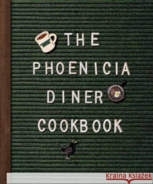 The Phoenicia Diner Cookbook: Dishes and Dispatches from the Catskill Mountains Cioffi, Mike 9780525575139