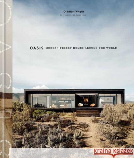 Oasis: Modern Desert Homes Around the World Io Tillet Casey Dunn 9780525575153 Clarkson Potter Publishers
