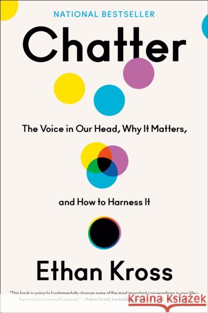 Chatter: The Voice in Our Head, Why It Matters, and How to Harness It Ethan Kross 9780525575238 Crown Publishing Group (NY)