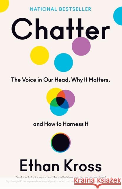 Chatter: The Voice in Our Head, Why It Matters, and How to Harness It Ethan Kross 9780525575245