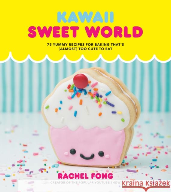 Kawaii Sweet World: 75 Cute, Colorful Confections  9780525575429 Clarkson Potter Publishers