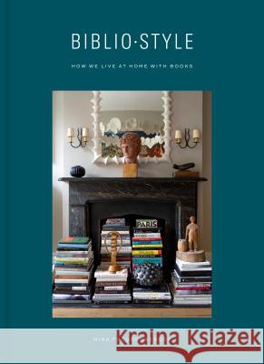 Bibliostyle: How We Live at Home with Books Freudenberger, Nina 9780525575443 Clarkson Potter Publishers