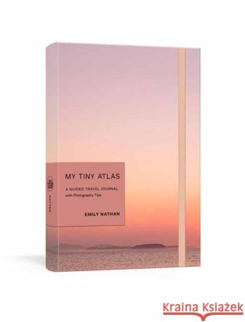 My Tiny Atlas: A Guided Travel Journal Emily Nathan 9780525575504 Clarkson Potter Publishers