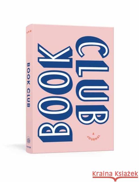 Book Club: A Journal: Prepare for, Keep Track of, and Remember Your Reading Discussions with 200 Book Recommendations and Meeting Activities Read It Forward 9780525575535 Clarkson Potter Publishers