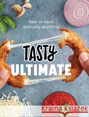 Tasty Ultimate: How to Cook Basically Anything (an Official Tasty Cookbook) Buzzfeed 9780525575863