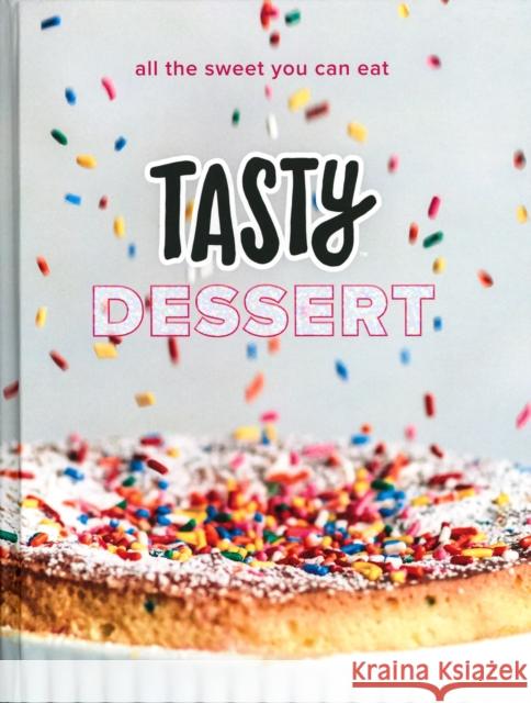 Tasty Dessert: All the Sweet You Can Eat (an Official Tasty Cookbook) Buzzfeed 9780525575900 Clarkson Potter Publishers