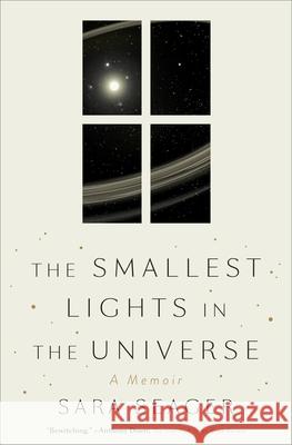 The Smallest Lights in the Universe: A Memoir Sara Seager 9780525576266 Crown Publishing Group (NY)