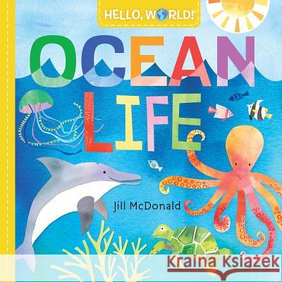 Hello, World! Ocean Life Jill McDonald 9780525578772 Doubleday Books for Young Readers