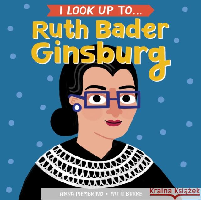 I Look Up To... Ruth Bader Ginsburg Anna Membrino Fatti Burke 9780525579526 Random House Books for Young Readers