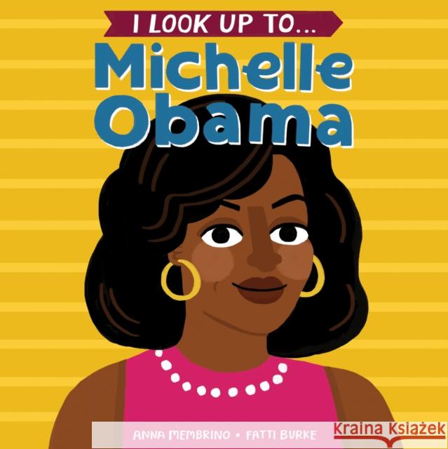 I Look Up To... Michelle Obama Anna Membrino Fatti Burke 9780525579540 Random House USA Inc