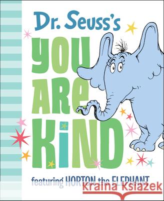 Dr. Seuss's You Are Kind: Featuring Horton the Elephant Dr Seuss 9780525582151 Random House Books for Young Readers