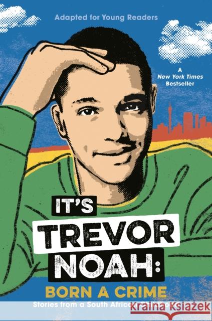 It's Trevor Noah: Born a Crime: Stories from a South African Childhood (Adapted for Young Readers) Trevor Noah 9780525582168 Delacorte Press
