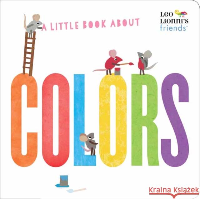 A Little Book about Colors (Leo Lionni's Friends) Leo Lionni Leo Lionni Jan Gerardi 9780525582298 Random House USA Inc