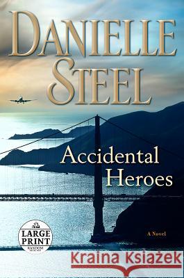 Accidental Heroes Danielle Steel 9780525590378 Random House Large Print Publishing