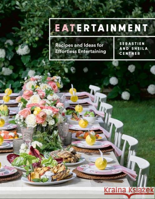 Eatertainment: Recipes and Ideas for Effortless Entertaining Sebastien Centner Sheila Centner 9780525611226 Random House USA Inc