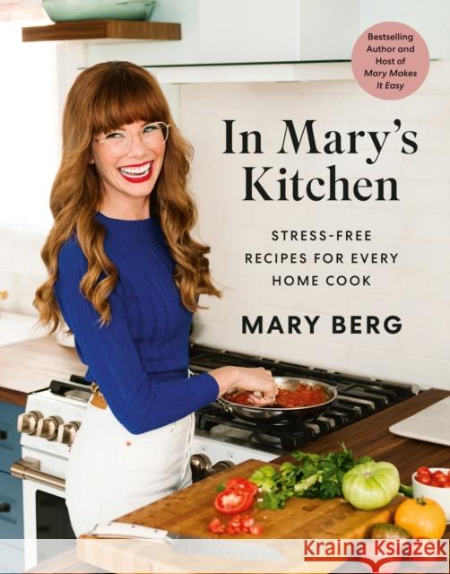 In Mary\'s Kitchen: Stress-Free Recipes for Every Home Cook Mary Berg 9780525611943 Random House USA Inc