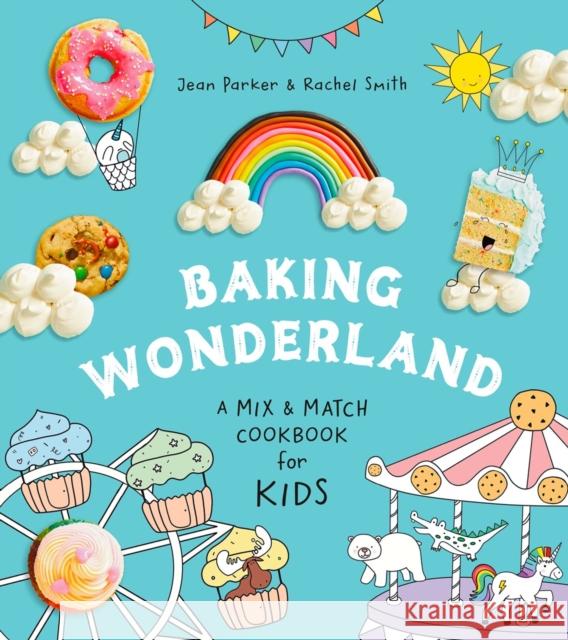 Baking Wonderland: A Mix & Match Cookbook for Kids Rachel Smith 9780525612247 Random House USA Inc